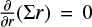 ${\partial \over {\partial r}}\left( {\sum r } \right) = 0$