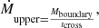 $$ \begin{aligned} \dot{M}_{\mathrm{upper}= \frac{M_{\rm boundary}}{t_{\rm cross}}} ,\end{aligned} $$