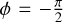 $\phi = - {\pi \over 2}$