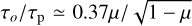 ${\tau _o}{\rm{/}}{\tau _{\rm{p}}} \simeq 0.37\mu {\rm{/}}\sqrt {1 - \mu } $