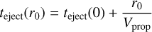 ${t_{{\rm{eject}}}} \left( {{r_0}} \right) = {t_{{\rm{eject}}}}\left( 0 \right) + {{{r_0}} \over {{V_{{\rm{prop}}}}}}$