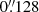 $ 0{{\overset{\prime\prime}{.}}}128 $