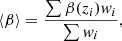 $$ \begin{aligned} \langle \beta \rangle = \frac{\sum \beta (z_i){ w}_i}{\sum { w}_i}, \end{aligned} $$