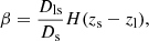 $$ \begin{aligned} \beta = \frac{D_{\rm ls}}{D_{\rm s}} H(z_{\rm s} - z_{\rm l}), \end{aligned} $$