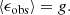 $$ \begin{aligned} \langle \epsilon _{\rm obs} \rangle = g. \end{aligned} $$