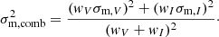 $$ \begin{aligned} \sigma _{\rm m,comb}^2 = \frac{({ w}_V \sigma _{\mathrm{m},V})^2 + ({ w}_I \sigma _{\mathrm{m},I})^2}{({ w}_V+{ w}_I)^2}\cdot \end{aligned} $$