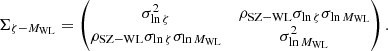$$ \begin{aligned} \Sigma _{\zeta - M_{\rm WL}} = \left({\begin{matrix}\sigma ^2_{\ln \zeta }&\rho _{\mathrm{SZ} - \mathrm{WL}}\sigma _{\ln \zeta } \sigma _{\ln M_{\rm WL}}\\ \rho _{\mathrm{SZ} - \mathrm{WL}}\sigma _{\ln \zeta } \sigma _{\ln M_{\rm WL}}&\sigma ^2_{\ln M_{\rm WL}}\end{matrix}}\right). \end{aligned} $$