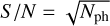 $S/N = \sqrt {{N_{{\rm{ph}}}}} $