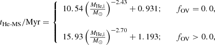 Mathematical equation: $$ \begin{aligned} t_{\mathrm{He\text{-}MS}}/\mathrm{Myr} = {\left\{ \begin{array}{ll} 10.54 \left(\frac{M_{\mathrm{He,i}}}{M_{\odot }}\right)^{-2.43} + 0.931; \qquad f_{\mathrm{OV}} = 0.0, \\ \\ 15.93 \left(\frac{M_{\mathrm{He,i}}}{M_{\odot }}\right)^{-2.70} + 1.193; \qquad f_{\mathrm{OV}} > 0.0, \end{array}\right.} \end{aligned} $$