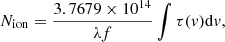 $$ \begin{aligned} N_{\rm ion}=\frac{3.7679 \times 10^{14}}{\lambda f} \int \tau ({v})\mathrm{d}{v} ,\end{aligned} $$