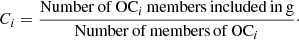 $$ \begin{aligned} C_i = \frac{\mathrm{Number\,of}\,\mathrm{OC}_{i}\,\mathrm{members\,included\,in\,g}}{\mathrm{Number\,of\,members\,of}\,\mathrm{OC}_{i}}\cdot \end{aligned} $$