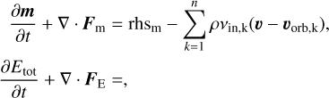 ${{\partial m} \over {\partial t}} + \nabla \cdot {{\bf{F}}_m} = {\rm{rh}}{{\rm{s}}_{\rm{m}}} - \sum\limits_{k = 1}^n {\rho {v_{{\rm{in,k}}}}\left( {{\bf{v}} - {{\bf{v}}_{{\rm{orb,k}}}}} \right)} ,$