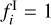 $f_i^{\rm{I}} = 1$