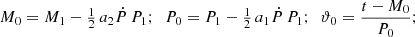 $$ \begin{aligned}&M_0=M_1-\textstyle {\frac{1}{2}}\,a_2\dot{P}\,P_1;\ \ P_0=P_1-\textstyle {\frac{1}{2}}\,a_1\dot{P}\,P_1;\ \ \displaystyle \vartheta _0=\frac{t-M_0}{P_0}; \end{aligned} $$