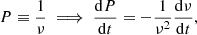 $$ \begin{aligned}&P\equiv \frac{1}{\nu } \implies \frac{\mathrm{d} P}{\mathrm{d} t}=-\frac{1}{\nu ^2}\frac{\mathrm{d} \nu }{\mathrm{d} t},\end{aligned} $$