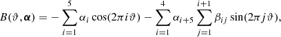$$ \begin{aligned}&B(\vartheta ,\boldsymbol{\alpha })=-\sum _{i=1}^5 \alpha _i \cos (2\pi i\vartheta )-\sum _{i=1}^4 \alpha _{i+5}\sum _{j=1}^{i+1}\beta _{ij}\sin (2\pi j\vartheta ), \end{aligned} $$