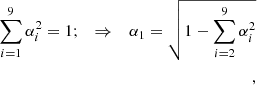 $$ \begin{aligned} \sum _{i=1}^{9} \alpha _{i}^2=1;\quad \Rightarrow \quad \alpha _1=\sqrt{1-\sum _{i=2}^{9}\alpha _i^2} \\ ,\end{aligned} $$
