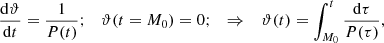 $$ \begin{aligned}&\frac{\mathrm{d\vartheta }}{{\mathrm{d} }t}=\frac{1}{P(t)} ;\quad \vartheta (t=M_0)=0;\quad \Rightarrow \quad \vartheta (t)= \int _{M_0}^t \frac{\mathrm{d \tau}}{P(\tau )},\end{aligned} $$