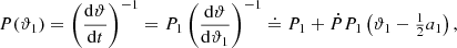$$ \begin{aligned} &P(\vartheta _1)=\left(\frac{\mathrm{d} \vartheta }{\mathrm{d} t}\right)^{-1}=P_1\left(\frac{\mathrm{d} \vartheta }{\mathrm{d} \vartheta _1}\right)^{-1} \doteq P_1+\dot{P}P_1\left(\vartheta _1- \textstyle {\frac{1}{2}}a_1\right),\end{aligned} $$