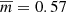 $ \overline{m}=0.57 $
