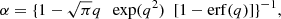 $$ \begin{aligned} \alpha = \{1 - \sqrt{\pi }q\ \ \exp (q^2)\ \ [1-\mathrm{erf} (q)]\}^{-1}, \end{aligned} $$