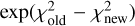 $\exp \left( {\chi _{{\rm{old}}}^2 - \chi _{{\rm{new}}}^2} \right)$