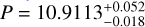 $P = 10.9113_{ - 0.018}^{ + 0.052}$