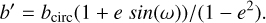 $b' = {b_{{\rm{circ}}}}\left( {1 + esin\left( \omega \right)} \right){\rm{/}}\left( {1 - {e^2}} \right).$