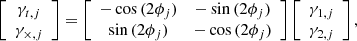 Mathematical equation: $$ \begin{aligned} \left[ \begin{array}{c} \gamma _{t,j} \\ \gamma _{\times ,j}\\ \end{array} \right] =\left[ \begin{array}{cc} -\cos {(2\phi _j)}&-\sin {(2\phi _j)} \\ \sin {(2\phi _j)}&-\cos {(2\phi _j)}\\ \end{array} \right] \left[ \begin{array}{c} \gamma _{1,j} \\ \gamma _{2,j}\\ \end{array} \right], \end{aligned} $$