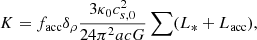 $$ \begin{aligned} K = f_{\rm acc} \delta _\rho {3 \kappa _0 c_{s,0}^2 \over 24 \pi ^2 a c G } \sum (L_*+L_{\rm acc}), \end{aligned} $$