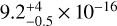 $9.2_{ - 0.5}^{ + 4} \times {10^{ - 16}}$