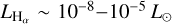 ${L_{{{\rm{H}}_\alpha }}}\~{10^{ - 8}}-{10^{ - 5}}{L_ \odot }$