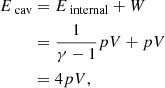 $$ \begin{aligned} E_\text{ cav}&= E_\text{ internal} + W\nonumber \\&= \frac{1}{\gamma -1}pV + pV\\&= 4pV,\nonumber \end{aligned} $$