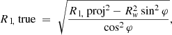 $$ \begin{aligned} R_\text{ l,} \text{ true}\;=\;\sqrt{\frac{R_\text{ l,} \text{ proj}^2-R_{ w}^2\sin ^2\varphi }{\cos ^2\varphi }}, \end{aligned} $$
