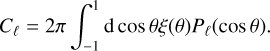 ${C_\ell } = 2\pi \int_{ - 1}^1 {{\rm{d}}\cos \theta \xi \left( \theta \right){P_\ell }\left( {\cos \theta } \right).} $