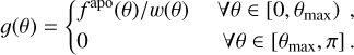 $g\left( \theta \right) = \left\{ {\matrix{{{f^{{\rm{apo}}}}\left( \theta \right)/w\left( \theta \right)} \hfill &amp; {\forall \theta \in \left[ {0,{\theta _{,\max }}} \right),} \hfill \cr 0 \hfill &amp; {\forall \theta \in \left[ {{\theta _{\max }},\pi } \right].} \hfill \cr} } \right.$