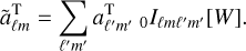 $\tilde a_{\ell m}^{\rm{T}} = \sum\limits_{\ell 'm'} {a{{_{\ell 'm'\,}^{\rm{T}}}_0}{I_{\ell m\ell 'm'}}\left[ W \right].} $