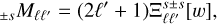 $_{ \pm s}{M_{\ell {\ell ^\prime }}} = \left( {2{\ell ^\prime } + 1} \right){\rm{\Xi }}_{\ell {\ell ^\prime }}^{s \pm s}\left[ w \right],$