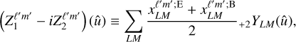 $\left( {Z_1^{{\ell ^\prime }{m^\prime }} - iZ_2^{{\ell ^\prime }{m^\prime }}} \right)\left( {\hat u} \right) \equiv \sum\limits_{LM} {{{x_{LM}^{{\ell ^\prime }{m^\prime };{\rm{E}}} + x_{LM}^{{\ell ^\prime }{m^\prime };{\rm{B}}}} \over 2}{\,_{ + 2}}{Y_{LM}}} \left( {\hat u} \right),$