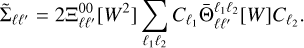 ${\tilde \sum _{\ell {\ell ^\prime }}} = 2\Xi _{\ell {\ell ^\prime }}^{00}\left[ {{W^2}} \right]\sum\limits_{{\ell _1}{\ell _2}} {{C_{{\ell _1}}}{\rm{\bar \Theta }}_{\ell {\ell ^\prime }}^{{\ell _1}{\ell _2}}} \left[ W \right]{C_{{\ell _2}}}.$
