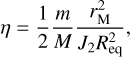Mathematical equation: $\eta = {1 \over 2}{m \over M}{{r_{\rm{M}}^2} \over {{J_2}R_{{\rm{eq}}}^2}},$