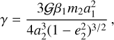 Mathematical equation: $\gamma = {{3{\cal G}{\beta _1}{m_2}a_1^2} \over {4a_2^3{{\left( {1 - e_2^2} \right)}^{{3 \mathord{\left/{\vphantom {3 2}} \right.\kern-\nulldelimiterspace} 2}}}}},$