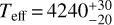 ${T_{{\rm{eff}}}} = 4240_{ - 20}^{ + 30}$