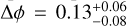 ${\rm{\Delta }}\phi {\rm{ = }}{\rm{0.13}}_{ - 0.08}^{ + 0.06}$