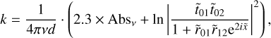 $k = {1 \over {4\pi vd}}\,\cdot\,\left( {2.3 \times {\rm{Ab}}{{\rm{s}}_v} + \ln {{\left| {{{{{\tilde t}_{01}}{{\tilde t}_{02}}} \over {1 + {{\tilde r}_{01}}{{\tilde r}_{12}}{{\rm{e}}^{2i\tilde x}}}}} \right|}^2}} \right),$