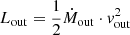 Mathematical equation: $ L_{\mathrm{out}} = \frac{1}{2}\dot{M}_{\mathrm{out}} \cdot {v}_{\mathrm{out}}^2 $