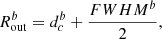 Mathematical equation: $$ \begin{aligned} R_{\rm out}^b = d_c^b + \frac{FWHM^b}{2}, \end{aligned} $$