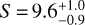 $S = 9.6_{ - 0.9}^{ + 1.0}$