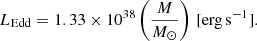 $$ \begin{aligned} L_{\rm Edd} = 1.33 \times 10^{38} \left(\frac{M}{M_{\odot }}\right) \, [\mathrm{erg\,s^{-1}}]. \end{aligned} $$
