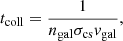 $$ \begin{aligned} t_{\rm coll} = \frac{1}{n_{\rm gal}\sigma _{\rm cs}v_{\rm gal}}, \end{aligned} $$